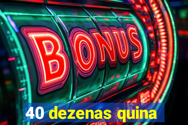 40 dezenas quina